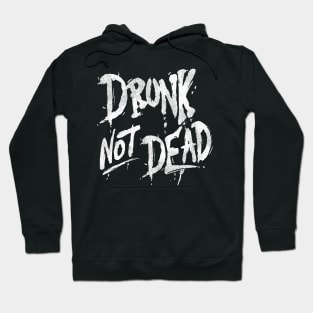 Drunk Not Dead Hoodie